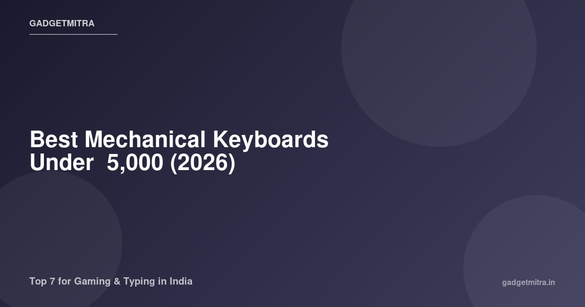 Best mechanical keyboards under 5000 rupees in India 2026 — top 7 picks for gaming and typing