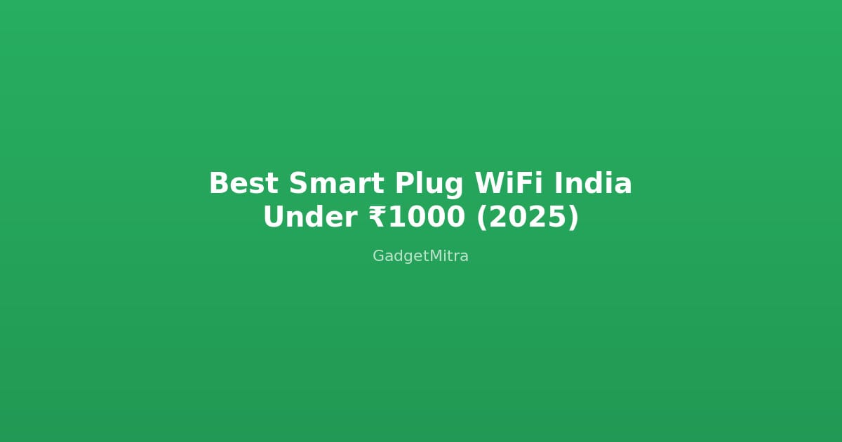 Best Smart Plug WiFi India Under 1000 Rupees - Top 6 Picks for 2026
