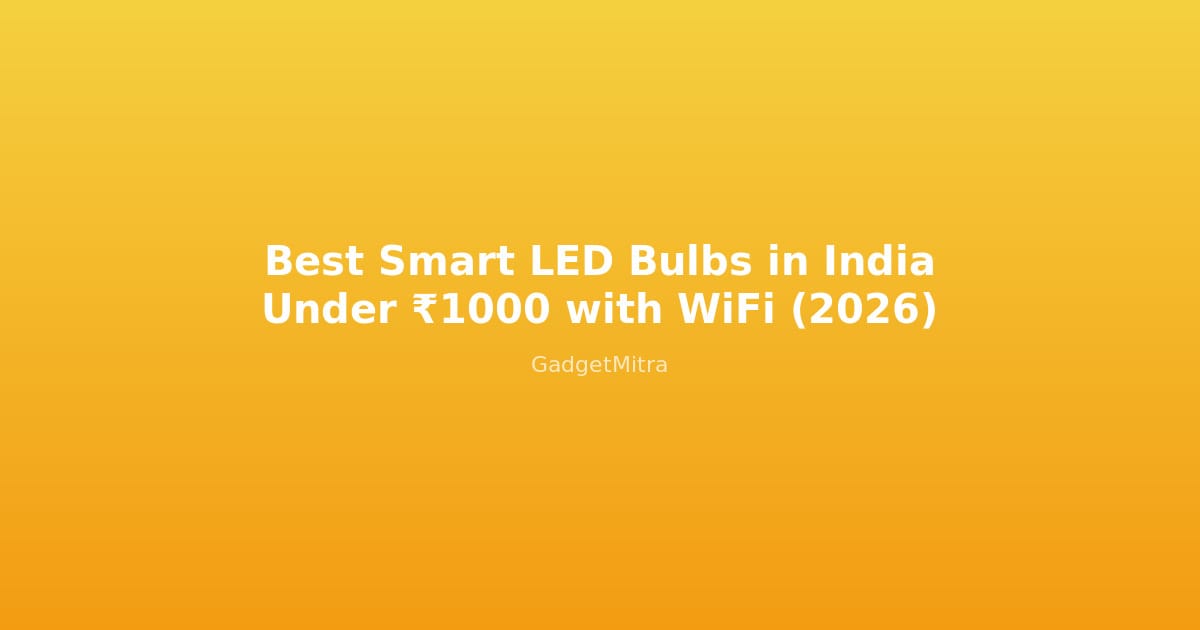 Best smart WiFi LED bulbs in India under 1000 rupees — comparison guide 2026