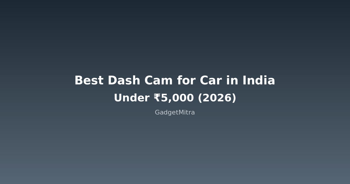 Best dash cam for car in India under 5000 rupees 2026 comparison guide