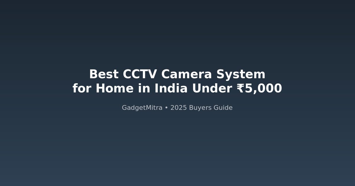 Best CCTV camera systems for home in India under 5000 rupees
