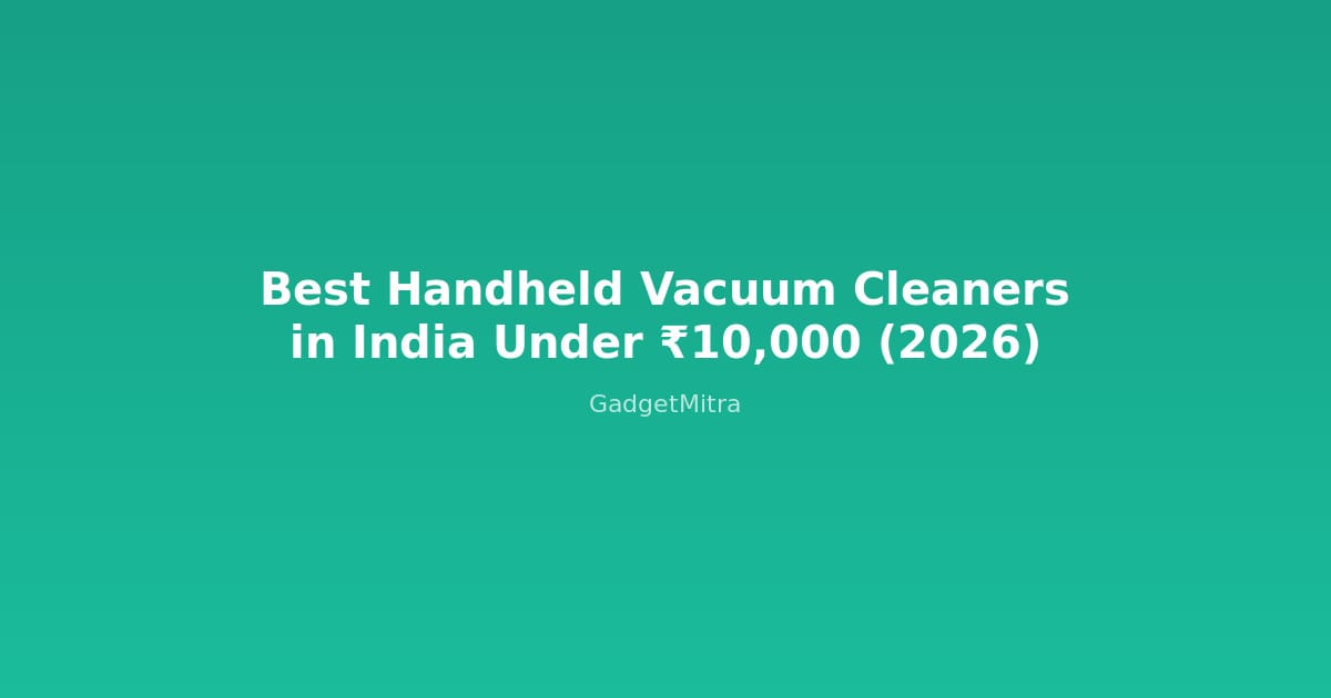 Best handheld vacuum cleaners in India under 10000 rupees - comparison guide 2026