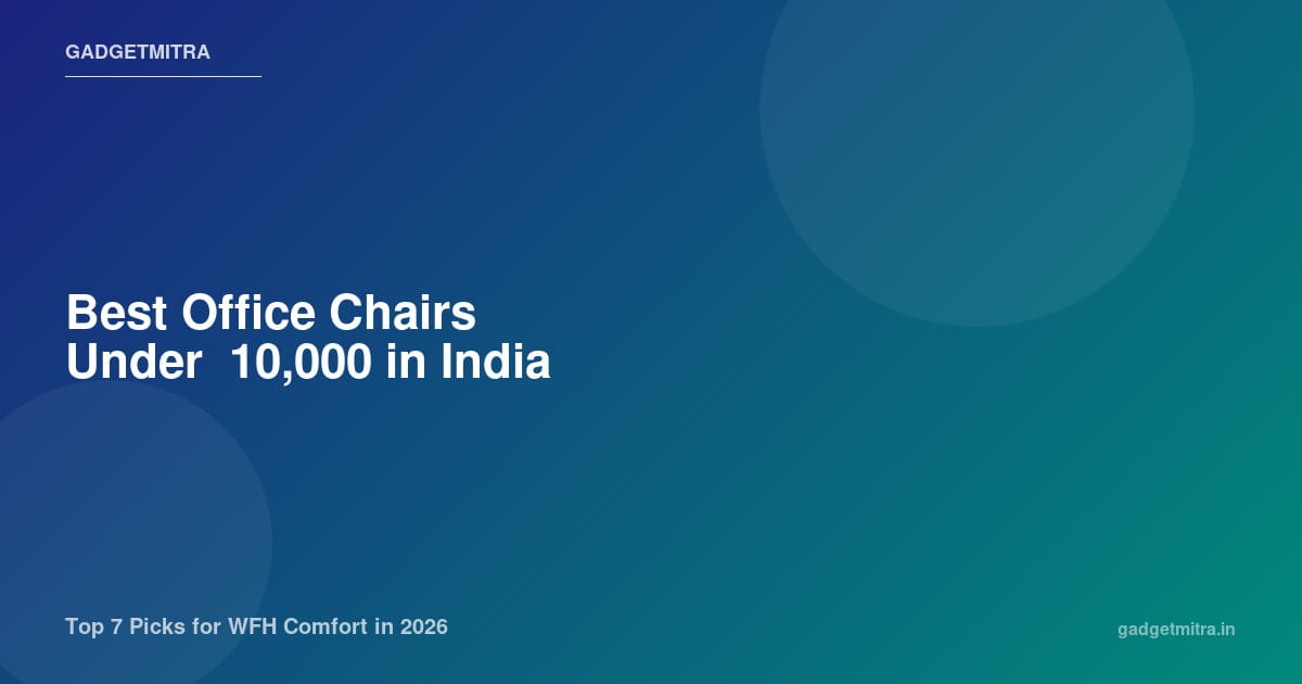 Best Office Chairs Under ₹10,000 in India (2026) — Top 7 Picks for WFH Comfort