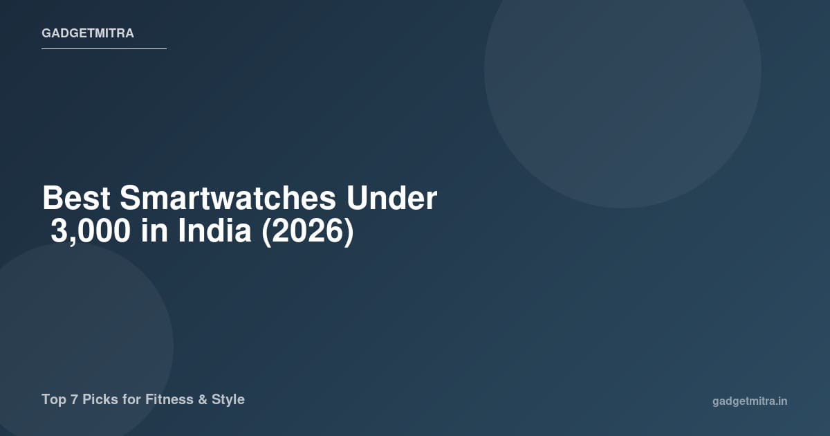 Best smartwatches under ₹3,000 in India 2026 — comparison of top budget smartwatches from Noise, Fire-Boltt, Fastrack, and GOBOULT