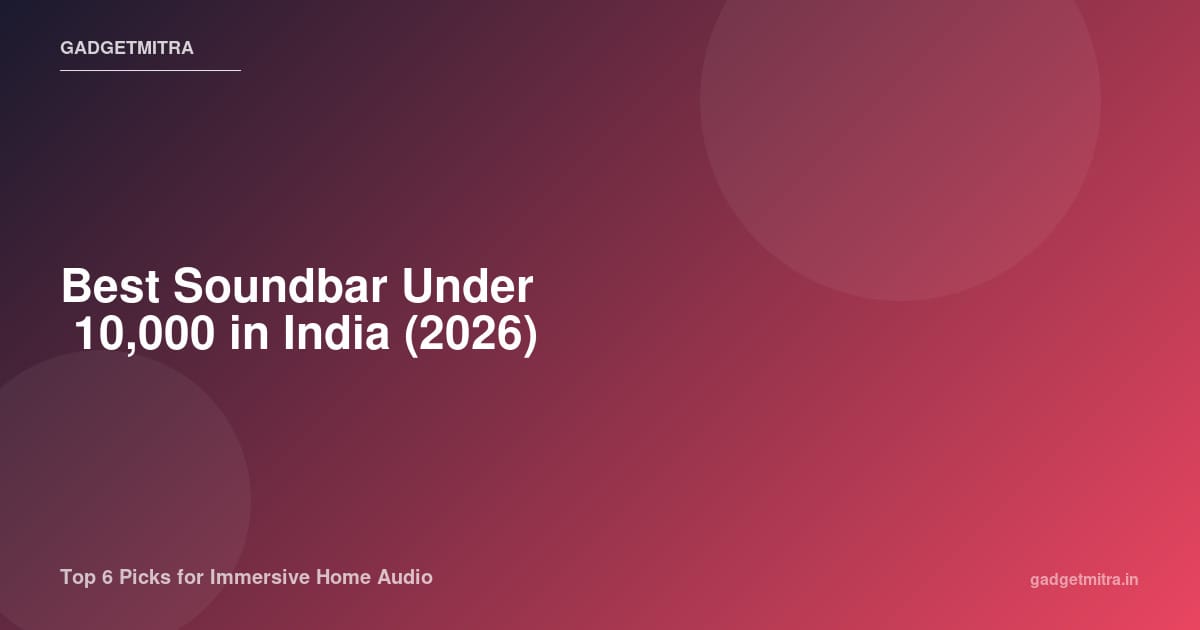 Best Soundbar Under ₹10,000 in India (2026) — Top 6 Picks for Immersive Home Audio