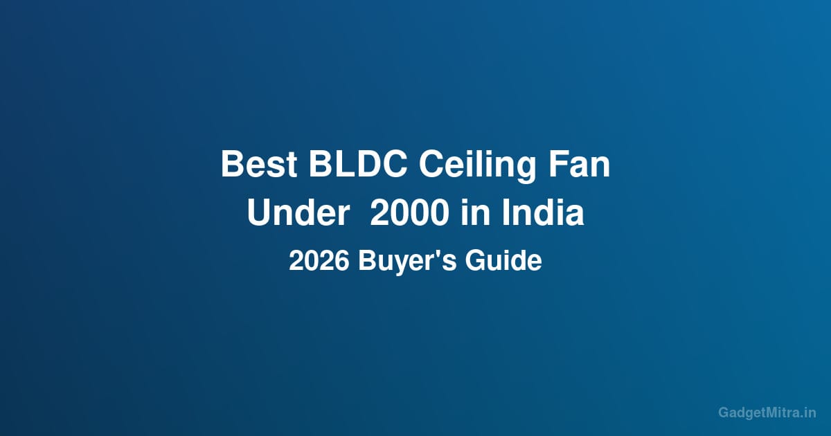 Best BLDC Ceiling Fan Under ₹2000 in India (2026) — Top 6 Energy-Saving Picks
