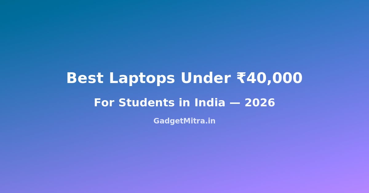 Best Laptops Under ₹40,000 in India 2026 for Students — Top 7 Picks