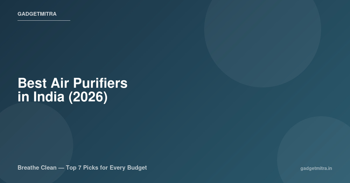Best Air Purifiers in India 2026 – Top 7 for Delhi Pollution, Allergies & Clean Air