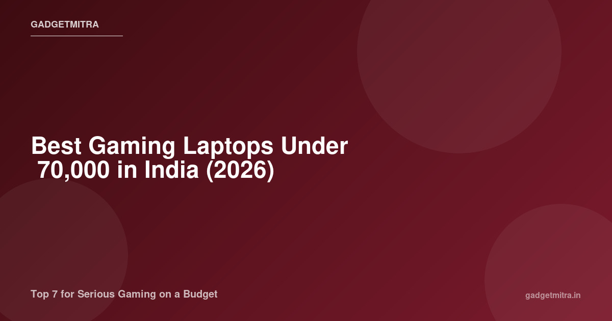 Best Gaming Laptops Under ₹70,000 in 2026 – Top 7 for Serious Gamers