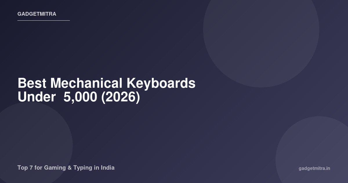 Best Mechanical Keyboards Under ₹5,000 — Top 7 for Gaming & Typing in India 2026
