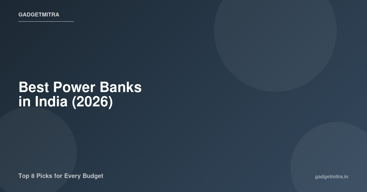 Best Power Banks in India (2026) — Top 8 Picks for Every Budget