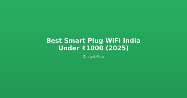 Best Smart Plug WiFi India Under 1000 Rupees - Top 6 Picks for 2026