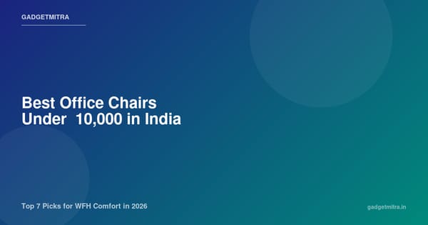 Best Office Chairs Under ₹10,000 in India (2026) — Top 7 Picks for WFH Comfort