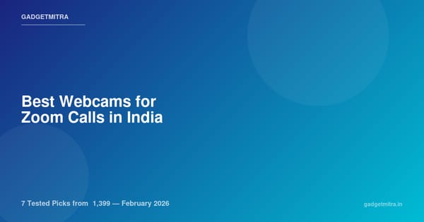 Best Webcams for Zoom Calls in India (2026) — 7 Tested Picks from ₹1,399