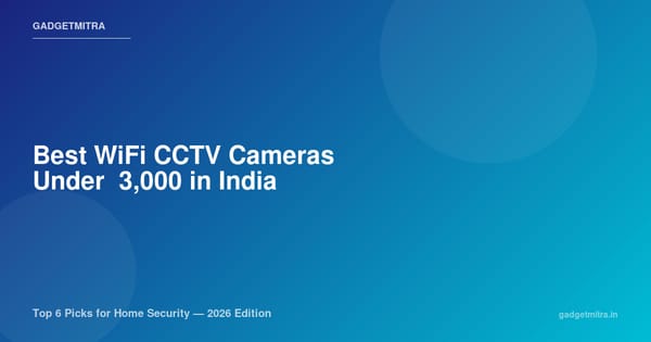 Best WiFi CCTV Cameras Under ₹3,000 in India (2026) — Top 6 Picks for Home Security