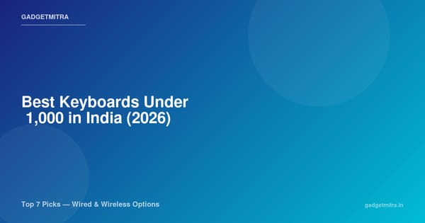 Best Keyboards Under ₹1,000 in India (2026) — Top 7 Picks for Every Budget