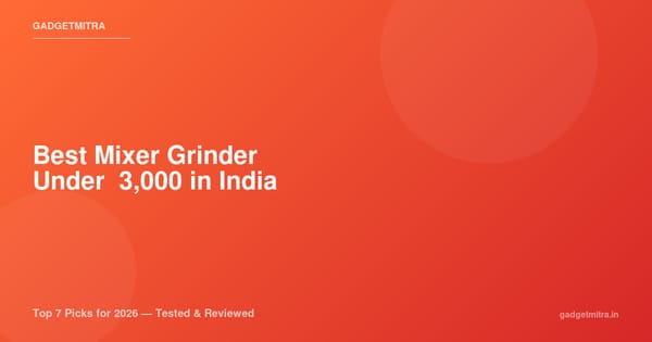 Best Mixer Grinder Under ₹3,000 in India (2026) — Top 7 Picks