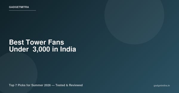Best Tower Fans Under ₹3,000 in India (2026) — Top 7 Budget Picks for Summer